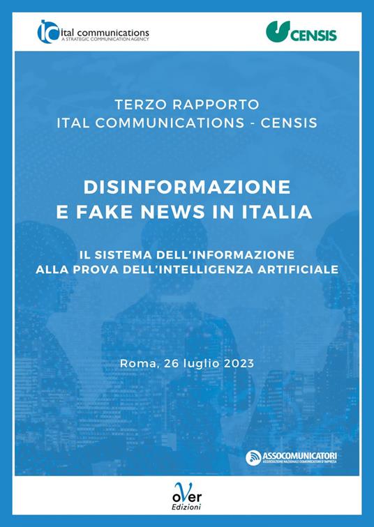 Terzo Rapporto Ital Communications - Censis: «Disinformazione e fake news in Italia». Il sistema dell'informazione alla prova dell'intelligenza artificiale - CENSIS,Ital Communications - ebook