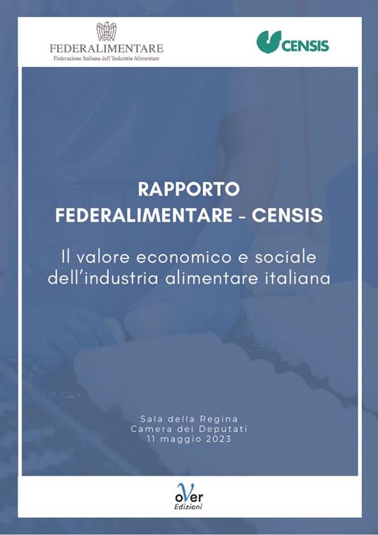 Rapporto Federalimentare-Censis. Il valore economico e sociale dell'industria alimentare italiana - CENSIS,Federalimentare - ebook