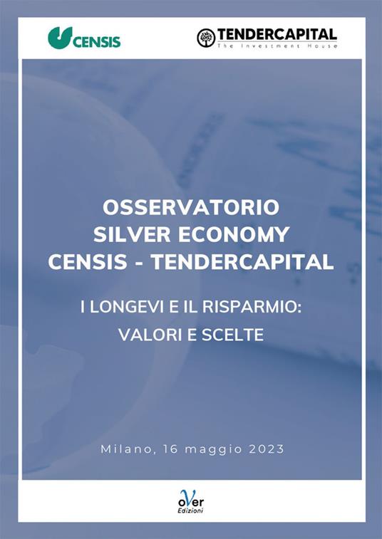 Osservatorio Silver Economy Censis-Tendercapital. I longevi e il risparmio: valori e scelte - CENSIS,Tendercapital - ebook