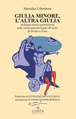 Giulia minore, l'altra Giulia. Inchiesta storico-giornalistica sulle verità nascoste legate all’esilio di Ovidio a Tomi