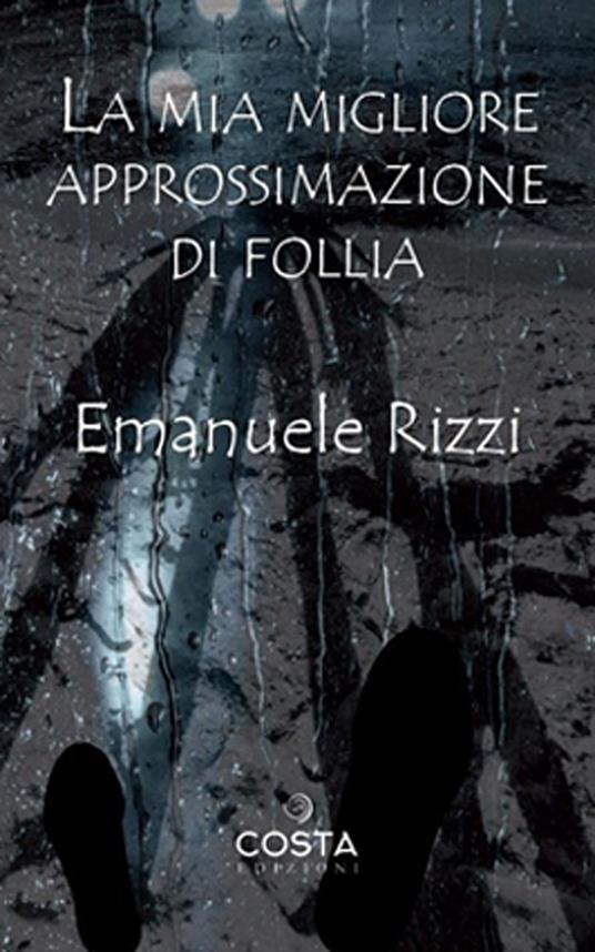 La mia migliore approssimazione di follia - Emanuele Rizzi - copertina