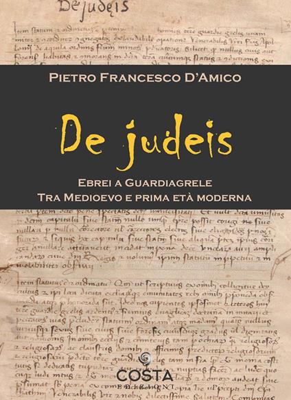 De judeis. Ebrei a Guardiagrele. Tra Medioevo e prima età moderna - Pietro Francesco D'Amico - copertina