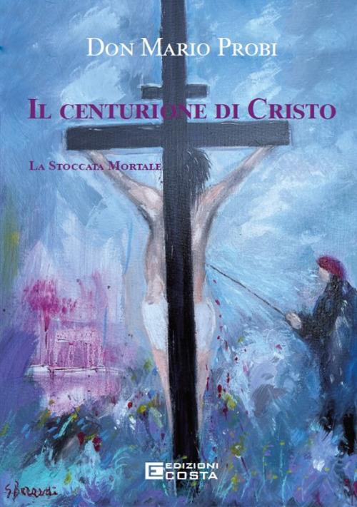 Il centurione di Cristo. La stoccata mortale - Mario Probi - copertina