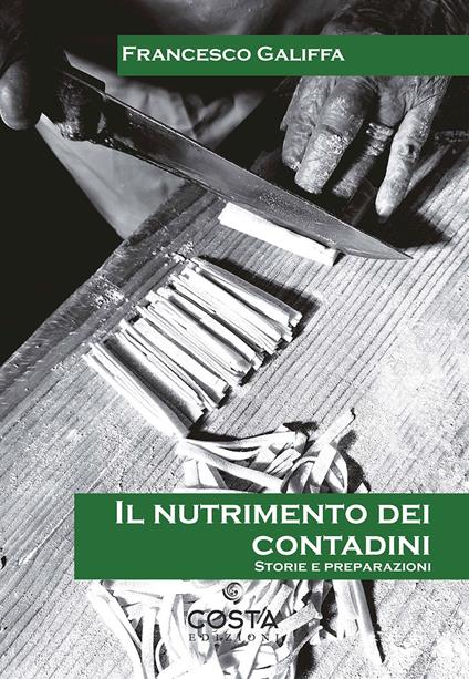 Il nutrimento dei contadini. Storie e preparazioni - Francesco Galiffa - copertina