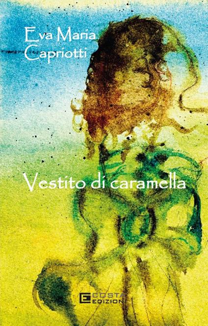 Vestito di caramella - Eva Maria Capriotti - copertina