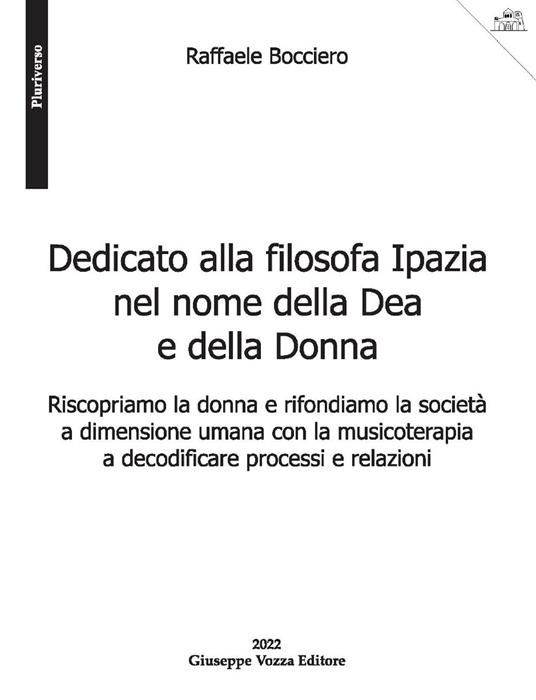 Dedicato alla filosofa Ipazia nel nome della Dea e della Donna. Riscopriamo la donna e rifondiamo la società a dimensione umana con la musicoterapia a decodificare processi e relazioni - Raffaele Bocciero - copertina