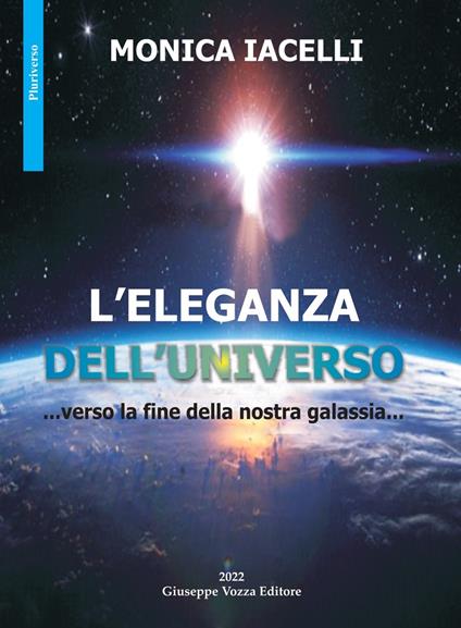 L' eleganza dell'universo. ...verso la fine della nostra galassia... - Monica Iacelli - copertina