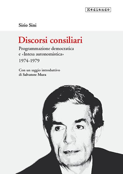 Discorsi consiliari. Programmazione democratica e «intesa autonomistica». 1974-1979 - Sirio Sini - copertina