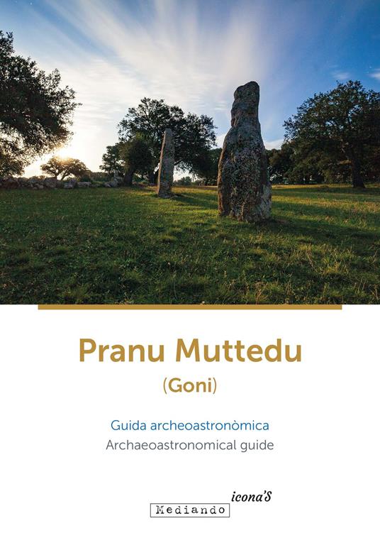 Pranu Muttedu (Goni). Guida archeoastronòmica-Archaeoastronomical guide. Ediz. bilingue - Simonetta Castia,Michele Forteleoni,Lavinia Foddai - copertina