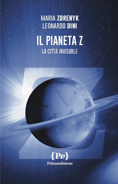 Il pianeta Z. La città invisibile - Maria Zdrenyk,Leonardo Dini - copertina