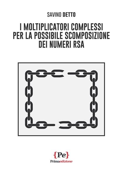 I moltiplicatori complessi per la possibile scomposizione dei numeri RSA - Savino Detto - copertina