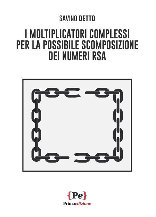 I moltiplicatori complessi per la possibile scomposizione dei numeri RSA - Savino Detto - copertina