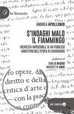 S'indaghi Malo il fiammingo. Inchiesta impossibile di un pubblico ministero nell'epoca di Caravaggio