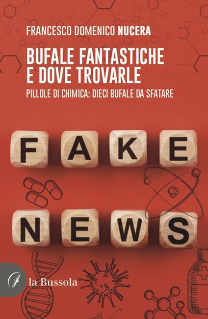 Bufale fantastiche e dove trovarle. Pillole di chimica: dieci bufale da sfatare - Francesco Domenico Nucera - copertina