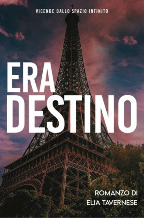 Era destino. Vicende dallo spazio infinito - Elia Tavernese - copertina