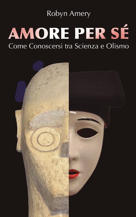 Amore per sé. Come conoscersi tra scienza e olismo - Robyn Amery - copertina