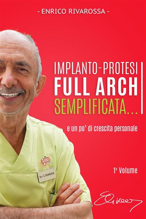 Implanto-protesi full arch semplificata.... e un po' di crescita personale - Enrico Rivarossa - ebook