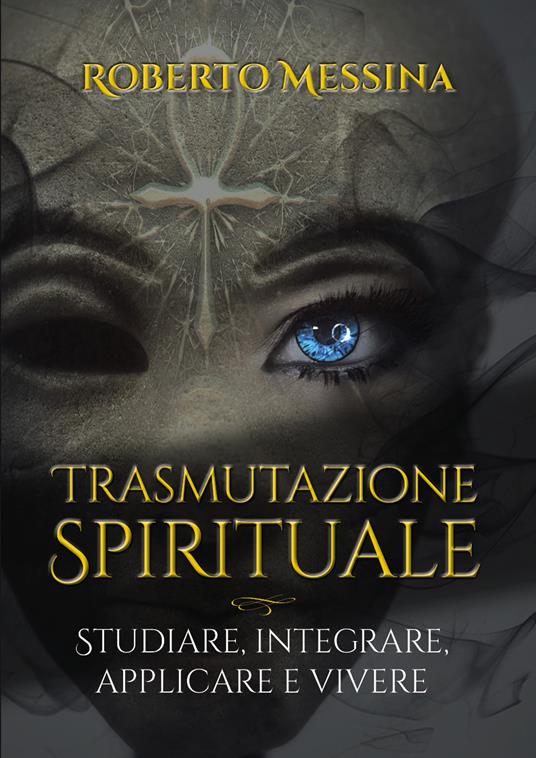 Trasmutazione spirituale. Studiare, integrare e vivere - Roberto Messina - copertina