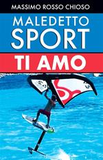 Maledetto sport, ti amo - Cari amici, nello sport dovete scegliere fra utilità, pericolosità, costi, divertimento, tempo impiegato ed età!