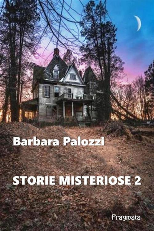 Storie misteriose. Nuova ediz.. Vol. 2 - Barbara Palozzi - copertina