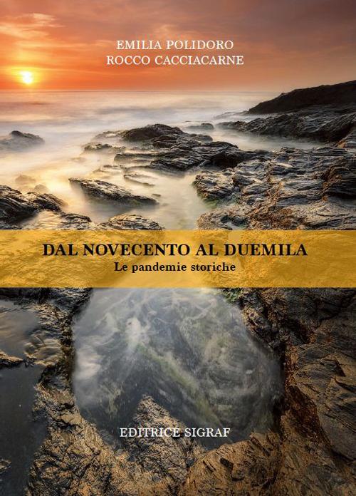 Dal Novecento al Duemila. Le pandemie storiche - Emilia Polidoro,Rocco Cacciacarne - copertina