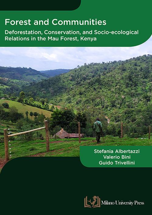 Forest and communities. Deforestation, conservation and socio-ecological relations in the Mau forest, Kenya - Stefania Albertazzi,Valerio Bini,Guido Trivellini - copertina