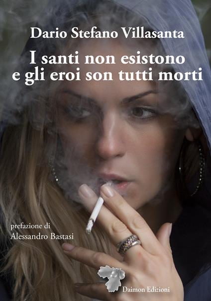 I santi non esistono e gli eroi son tutti morti - Dario Stefano Villasanta - copertina