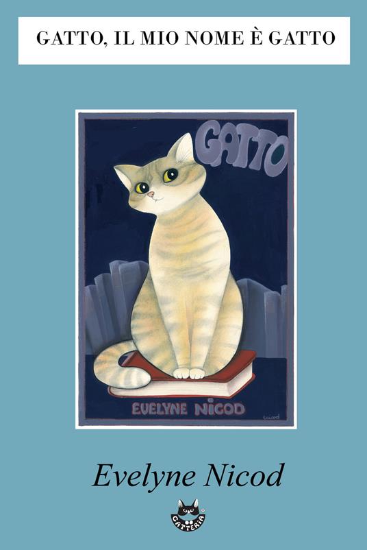 Gatto, il mio nome è gatto - Evelyne Nicod - Libro - Studio d'Arte  Nicod-Gatteria 