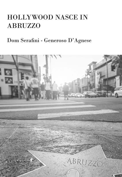Hollywood nasce in Abruzzo - Dom Serafini,Generoso D'Agnese - copertina