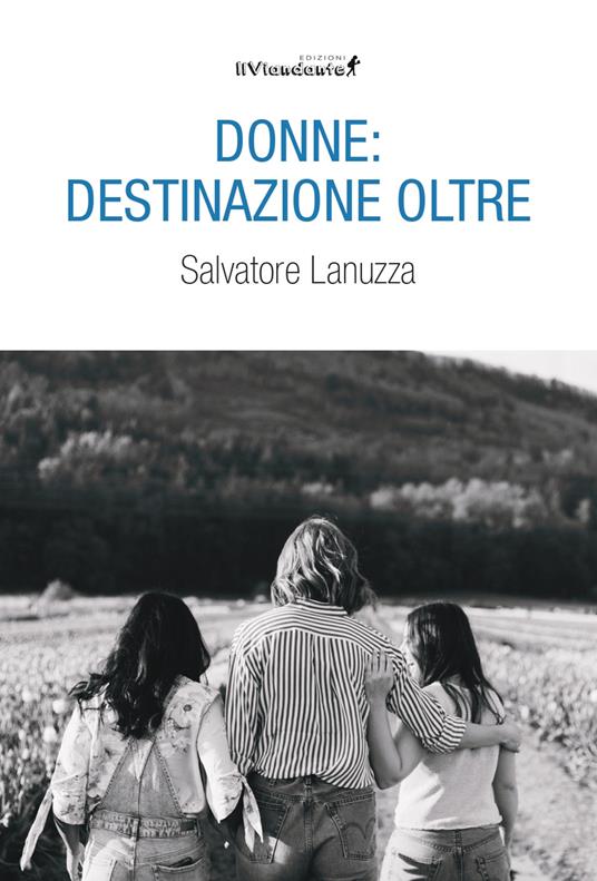 Donne: destinazione oltre - Salvatore Lanuzza - copertina