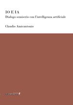 Io e IA. Dialogo semiserio con l’intelligenza artificiale