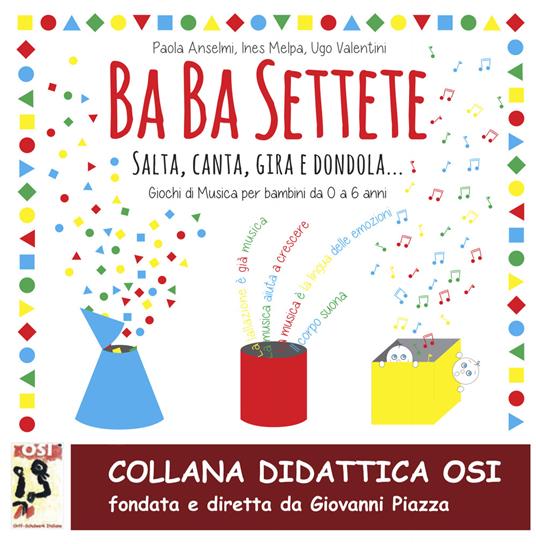 Ba Ba Settete. Salta, Canta, gira, dondola... Giochi di Musica per bambini da 0 a 6 anni. Con CD-Audio - Ines Melpa,Paola Anselmi,Ugo Valentini - copertina