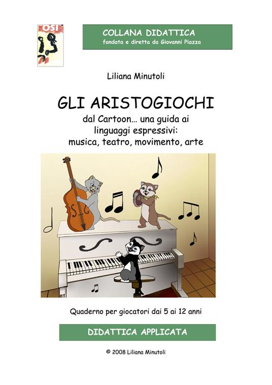 Gli aristogiochi dal cartoon... Una guida ai linguaggi espressivi: musica, teatro, movimento, arte. Quaderno per giocatori dai 5 ai 12 anni. Con CD-Audio - Liliana Minutoli - copertina