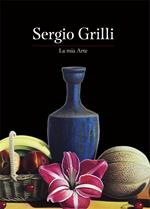 Sergio Grilli. La mia arte. Ediz. illustrata