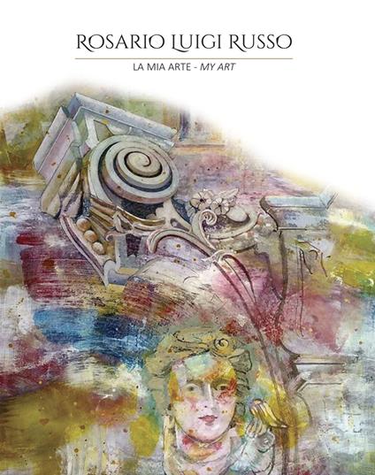 La mia arte-My art. Ediz. a colori - Rosario Luigi Russo - copertina