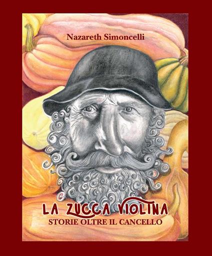 La zucca Violina. Storie oltre il cancello - Nazareth Simoncelli - copertina