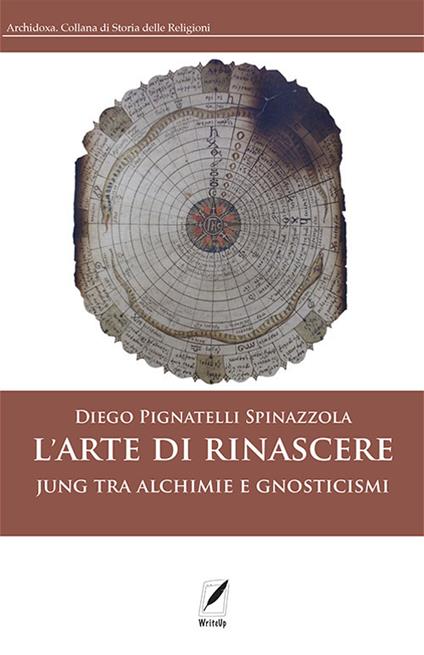 L'arte di rinascere. Jung tra alchimie e gnosticismi - Diego Pignatelli Spinazzola - copertina