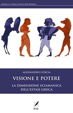 Visione e potere. La dimensione sciamanica dell'estasi greca