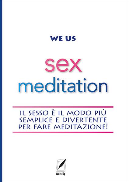 Sex meditation. Il sesso è il modo più semplice e divertente per fare meditazione! - We Us - copertina