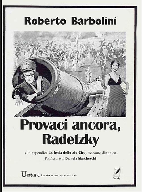 Provaci ancora, Radetzky. In appendice La festa dello zio Ciro, racconto distopico - Roberto Barbolini - copertina