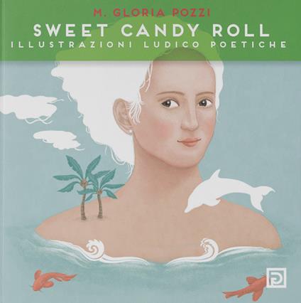 Sweet Candy Roll. Illustrazioni ludico poetiche. Ediz. illustrata - Gloria Pozzi - copertina