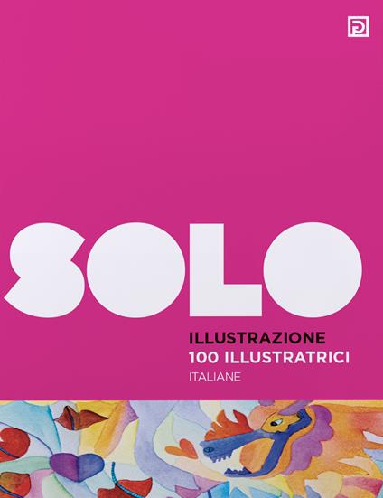 100 illustratrici italiane. SOLO Illustrazione. Ediz. illustrata - copertina