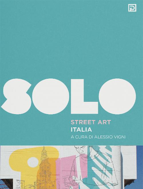 SOLO Street art. Ediz. illustrata. Vol. 1 - Alessio Vigni - copertina