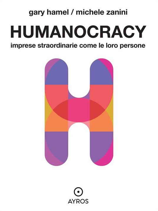 Humanocracy. Imprese straordinarie come le loro persone - Gary Hamel,Michele Zanini,Diego Tronca - ebook