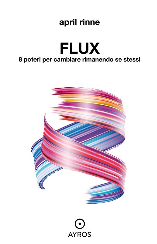 Flux. 8 poteri per cambiare rimanendo se stessi - April Rinne - ebook