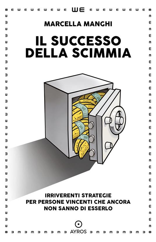 Il successo della scimmia. Irriverenti strategie per persone vincenti che ancora non sanno di esserlo - Marcella Manghi - copertina