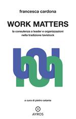 Work matters. La consulenza a leader e organizzazioni nella tradizione tavistock