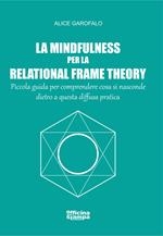 La mindfulness per la relational frame theory. Piccola guida per comprendere cosa si nasconde dietro a questa diffusa pratica