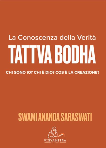 Tattva Bodha. La conoscenza della verità. Chi sono io? Chi è Dio? Cos'è la creazione? - Swami Ananda Saraswati - copertina