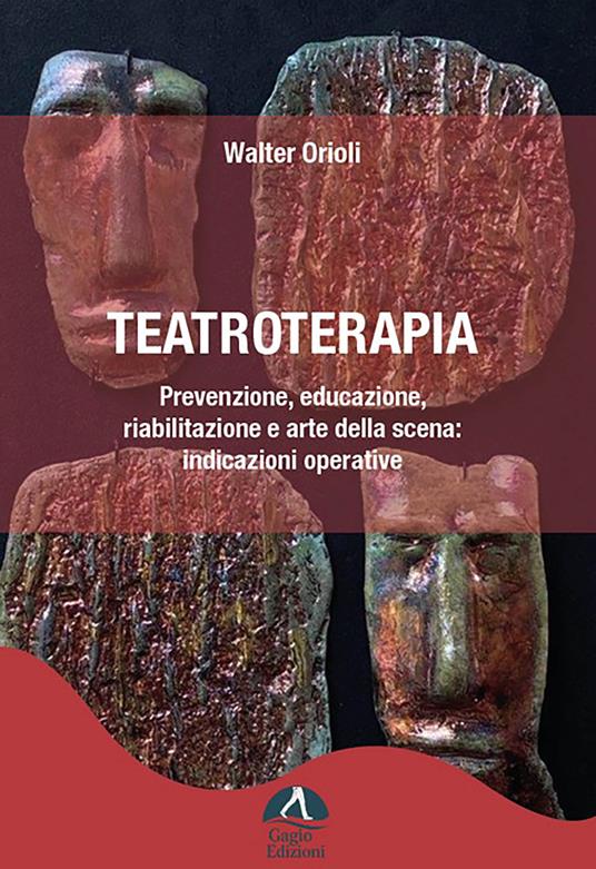 Teatroterapia. Prevenzione, educazione, riabilitazione e arte della scena: indicazioni operative - Walter Orioli - copertina